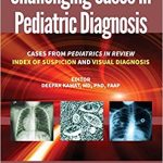 Challenging Cases in Pediatric Diagnosis : Cases From Pediatrics in Review Index of Suspicion and Visual Diagnosis