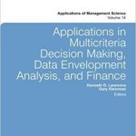 Applications in Multicriteria Decision Making, Data Envelopment Analysis, and Finance