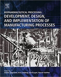 Biopharmaceutical Processing : Development, Design, and Implementation of Manufacturing Processes