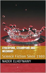 Cyberpunk, Steampunk and Wizardry: Science Fiction Since 1980