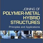 Joining of Polymer‐Metal Hybrid Structures: Principles and Applications Ebook