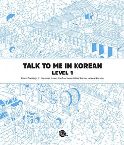 Talk To Me In Korean Level 1: From Greetings to Numbers, Learn the Fundamentals of Conversational Korean